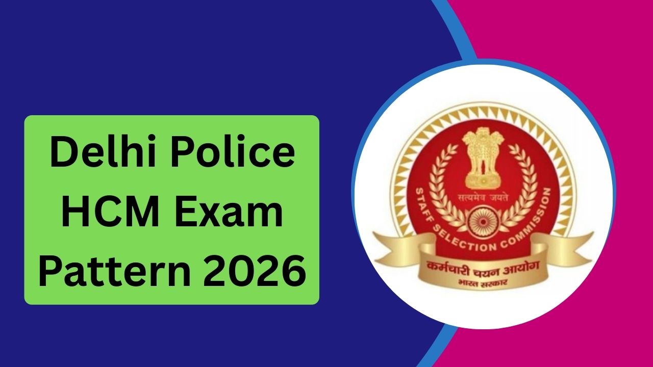 Delhi Police HCM Exam Pattern 2026