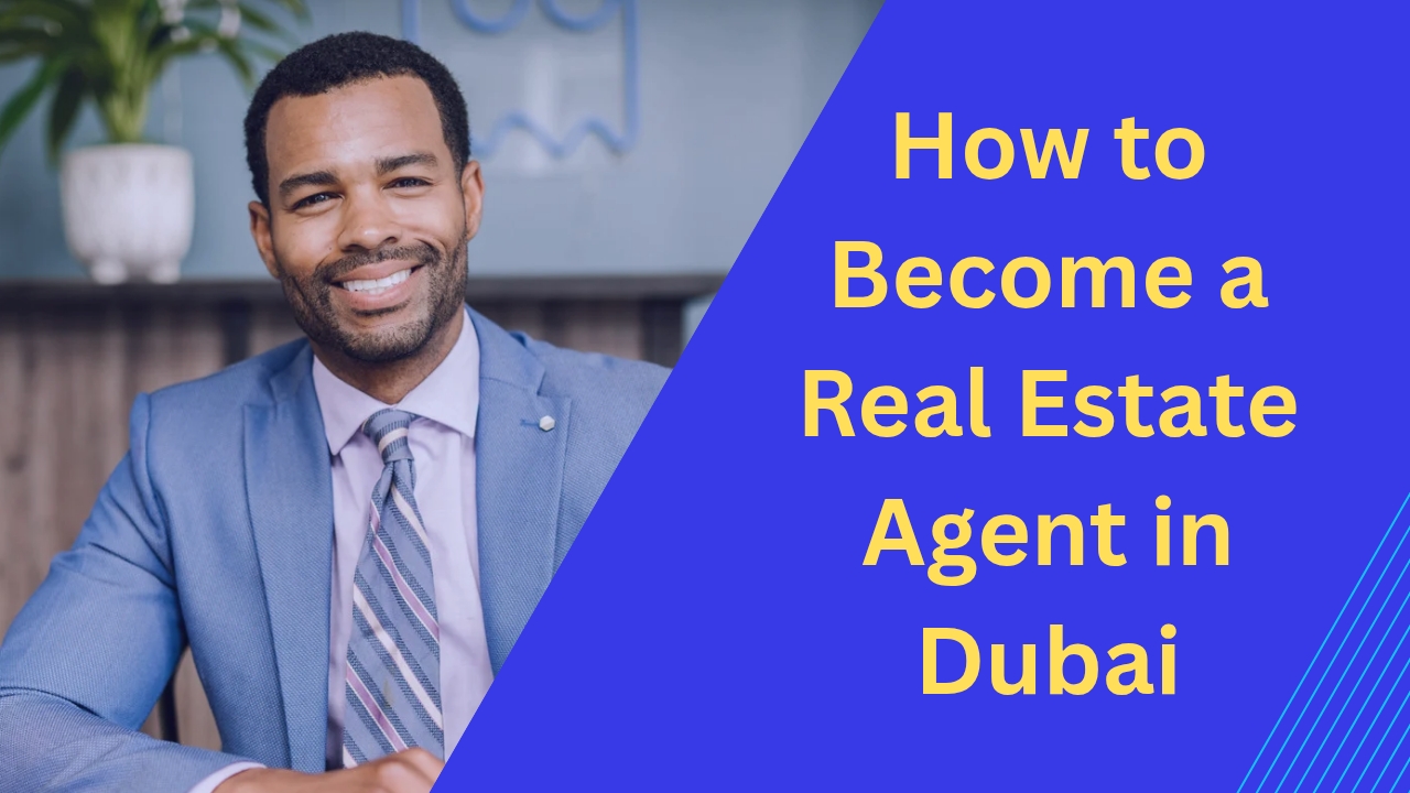 How to Become a Real Estate Agent in Dubai